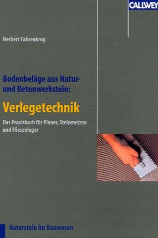 Bodenbeläge aus Natur- und Betonwerkstein: Verlegetechnik: Vorbehandlung, Verlegung, Fugtechnik, Abschlussreinigung. Das Praxisbuch für Planer, Steinmetze und Fliesenleger