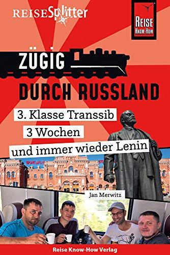 Reise Know-How ReiseSplitter: Zügig durch Russland – 3. Klasse Transsib, 3 Wochen und immer wieder Lenin