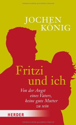 Fritzi und ich: Von der Angst eines Vaters, keine gute Mutter zu sein