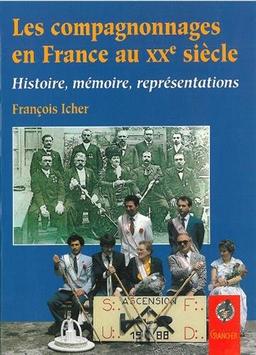 Les compagnonnages en France au XXe siècle : histoire, mémoire, représentations