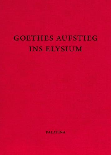 Goethes Aufstieg ins Elysium: Nachrufe auf einen deutschen Klassiker. Dokumente aus den Jahren 1832-1835