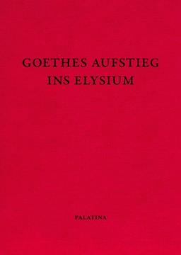 Goethes Aufstieg ins Elysium: Nachrufe auf einen deutschen Klassiker. Dokumente aus den Jahren 1832-1835