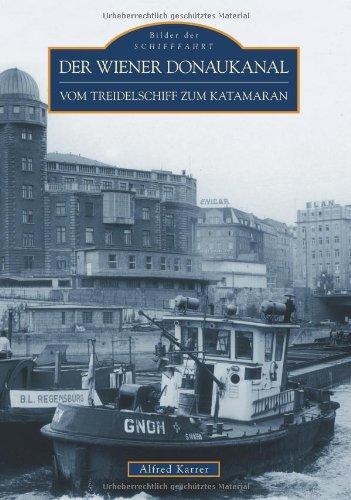 Der Wiener Donaukanal: vom Treidelschiff zum Katamaran (Bilder der Schifffahrt)