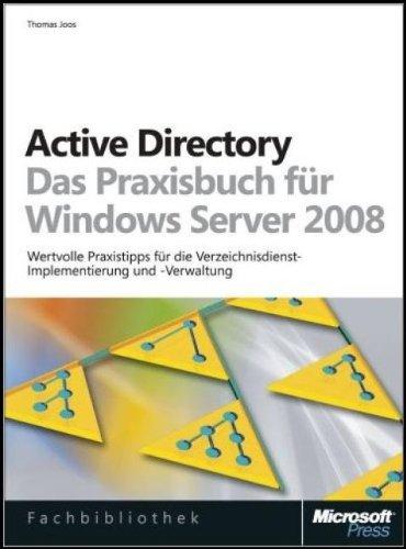 Active Directory - Das Praxisbuch für Windows Server 2008: Wertvolle Praxistipps für die Verzeichnisdienst-Implementierung und -Verwaltung: Die ... Verzeichnisdienst-Einrichtung und -Verwaltung