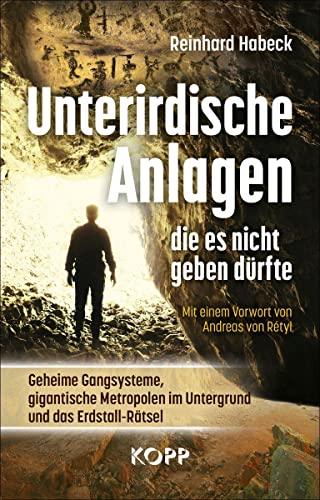 Unterirdische Anlagen, die es nicht geben dürfte: Geheime Gangsysteme, gigantische Metropolen im Untergrund und das Erdstall-Rätsel