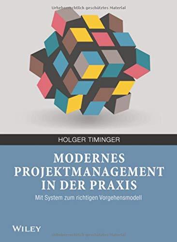 Modernes Projektmanagement in der Praxis: Mit System zum richtigen Vorgehensmodell