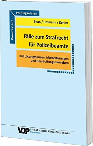 Fälle zum Strafrecht für Polizeibeamte: Mit Lösungsskizzen. Musterlösungen und Bearbeitungshinweisen (VDP-Fachbuch)