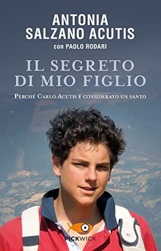 Il segreto di mio figlio. Perché Carlo Acutis è considerato un santo (Pickwick)