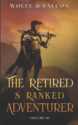 The Retired S Ranked Adventurer: Volume III (The Shatterfist, Band 3)