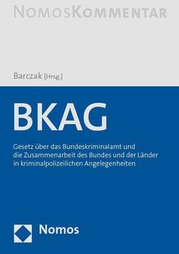 BKAG: Gesetz über das Bundeskriminalamt und die Zusammenarbeit des Bundes und der Länder in kriminalpolizeilichen Angelegenheiten