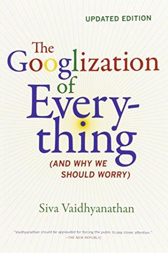 Googlization of Everything: And Why We Should Worry