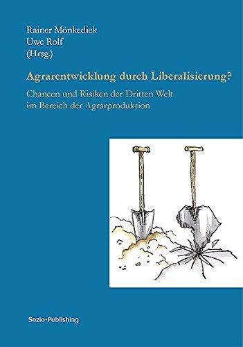 Agrarentwicklung durch Liberalisierung?: Chancen und Risiken der Dritten Welt im Bereich der Agrarproduktion (Edition Sozio-Publishing)