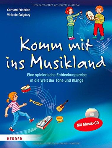 Komm mit ins Musikland: Eine spielerische Entdeckungsreise in die Welt der Töne und Klänge