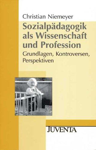 Sozialpädagogik als Wissenschaft und Profession: Grundlagen, Kontroversen, Perspektiven (Juventa Paperback)