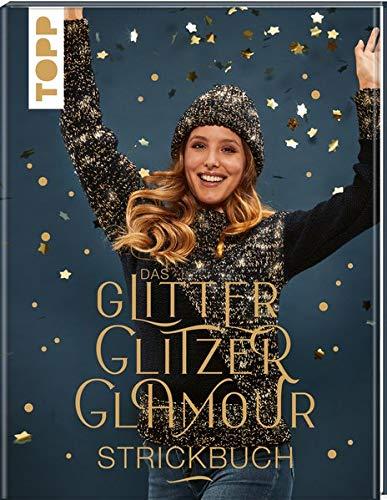 Das GlitterGlitzerGlamour Strickbuch: Schimmernde Mützen, Loops, Schals und Co.