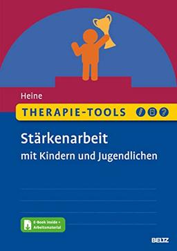 Therapie-Tools Stärkenarbeit mit Kindern und Jugendlichen: Mit E-Book inside und Arbeitsmaterial (Beltz Therapie-Tools)