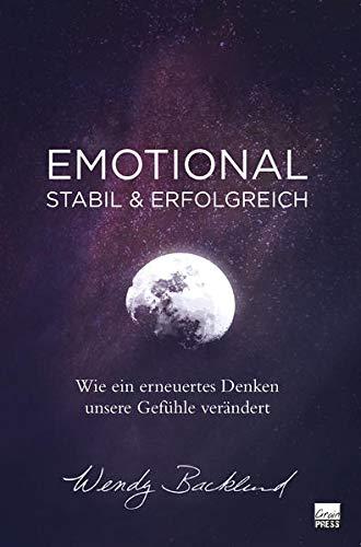 Emotional stabil & erfolgreich: Wie ein erneuertes Denken unsere Gefühle verändert