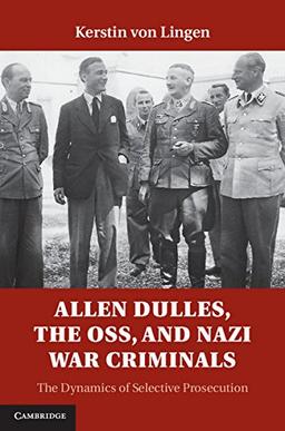 Allen Dulles, the OSS, and Nazi War Criminals: The Dynamics of Selective Prosecution