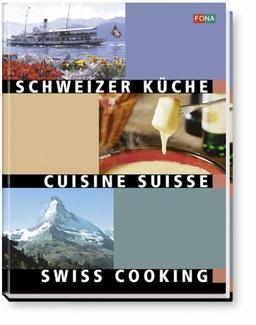 Schweizer Küche: Swiss Cooking - Cuisine Suisse