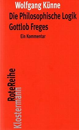 Die Philosophische Logik Gottlob Freges: Ein Kommentar mit den Texten des Vorworts zu "Grundgesetze der Arithmetik" und der "Logischen Untersuchungen I-IV" (Klostermann RoteReihe)