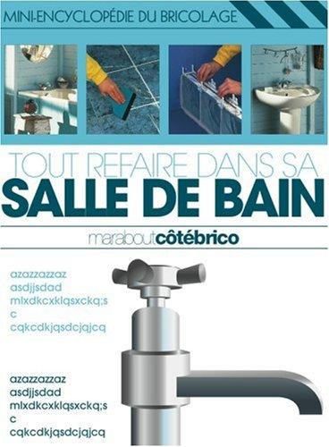 Tout refaire dans sa salle de bain : mini-encyclopédie du bricolage