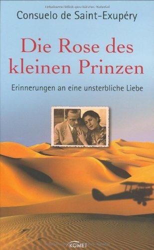 Die Rose des kleinen Prinzen: Erinnerungen an eine unsterbliche Liebe