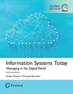 Information Systems Today: Managing the Digital World, Global Edition