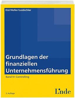 Grundlagen der finanziellen Unternehmensführung, Band IV: Band IV: Controlling (Linde Lehrbuch)