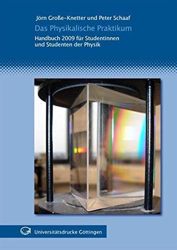 Das physikalische Praktikum: Handbuch 2009 für Studentinnen und Studenten der Physik ; mit 111 Abbildungen und 21 Tabellen