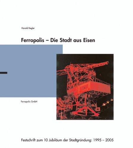 Ferropolis - Die Stadt aus Eisen: Festschrift zum 10. Jubiläum der Stadtgründung: 1995-2005