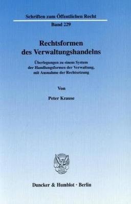 Rechtsformen des Verwaltungshandelns.: Überlegungen zu einem System der Handlungsformen der Verwaltung, mit Ausnahme der Rechtsetzung.