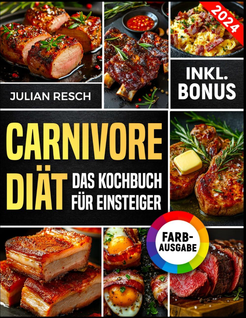 Carnivore Diät für Einsteiger: Das praktische Kochbuch mit einfachen und leckeren Rezepten - Energie steigern, Krankheiten heilen und Gewicht verlieren (inkl. Leitfaden & Nährwertangaben)