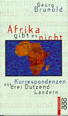 Afrika gibt es nicht. Korrespondenzen aus drei Dutzend Ländern.