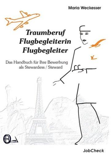 Traumberuf Flugbegleiterin / Flugbegleiter - Das Handbuch für Ihre Bewerbung als Stewardess / Steward