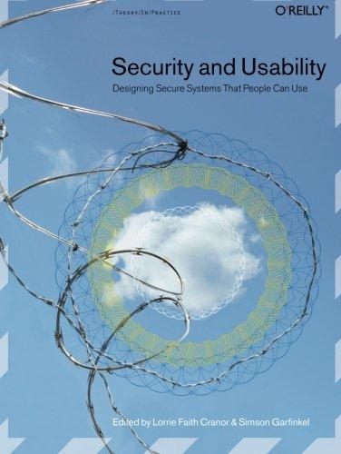 Security and Usability: Designing Secure Systems that People Can Use