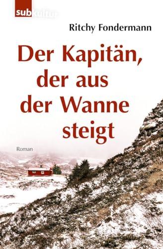 Der Kapitän, der aus der Wanne steigt: Roman