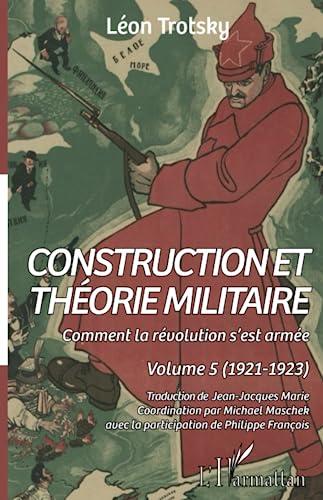 Construction et théorie militaire: Comment la révolution s'est armée. Volume 5 (1921-1923)