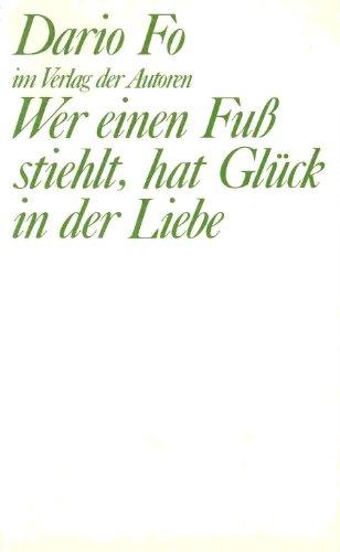 Wer einen Fuß stiehlt, hat Glück in der Liebe: Komödie in zwei Akten