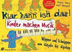 Klar kann ich das. Kinder machen Musik. Wippen und schnippen von Haydn bis HipHop