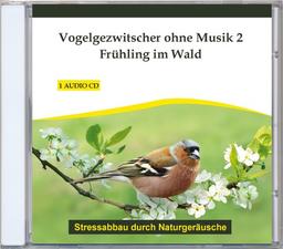 Vogelgezwitscher ohne Musik 2 - Frühling im Wald - Naturgeräusche ohne Musik - Vogelgesang - Vogelgeräusche - CD