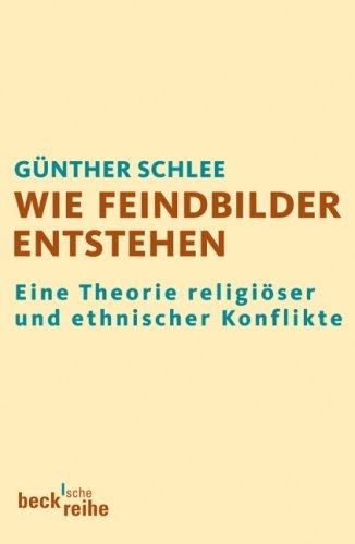 Wie Feindbilder entstehen: Eine Theorie religiöser und ethnischer Konflikte