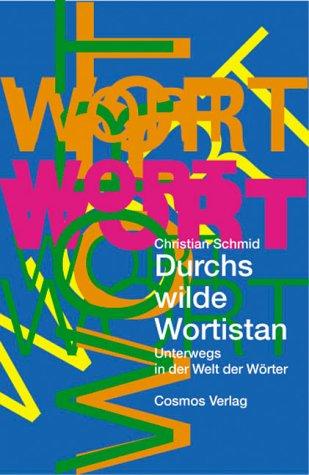 Durchs wilde Wortistan: Unterwegs in der Welt der Wörter