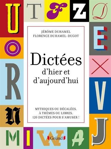 Dictées d'hier et d'aujourd'hui : mythiques ou décalées, à thèmes ou libres, 120 dictées pour s'amuser !