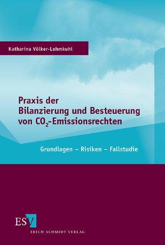 Praxis der Bilanzierung und Besteuerung von CO2-Emissionsrechten: Grundlagen, Risiken, Fallstudie