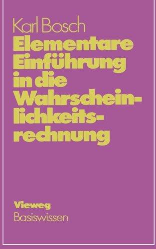 Elementare Einführung in die Wahrscheinlichkeitsrechnung: Mit 82 Beispielen und 73 Übungsaufgaben mit vollständigem Lösungsweg