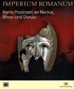 Imperium Romanum - Roms Provinzen an Neckar, Rhein und Donau. Sonderausgabe