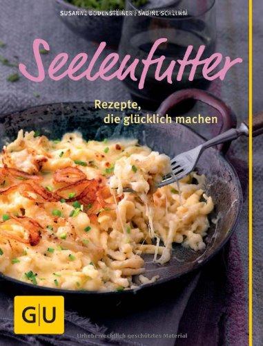 Seelenfutter: Rezepte, die glücklich machen (GU Themenkochbuch)