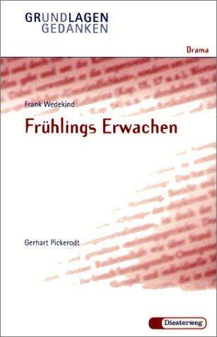 Frank Wedekind: Frühlings Erwachen: Fruhlings Erwachen - Von G Pickerodt (Grundlagen und Gedanken zum Verständnis des Dramas)