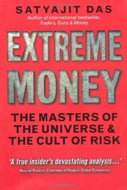 Extreme Money: The Masters of the Universe and the Cult of Risk (Financial Times Series)