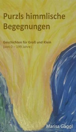 Purzls himmlische Begegnungen: Geschichten für Groß und Klein (von 0-199 Jahre)